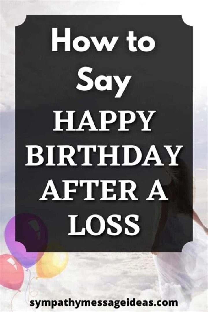 How do you say happy birthday after a death?